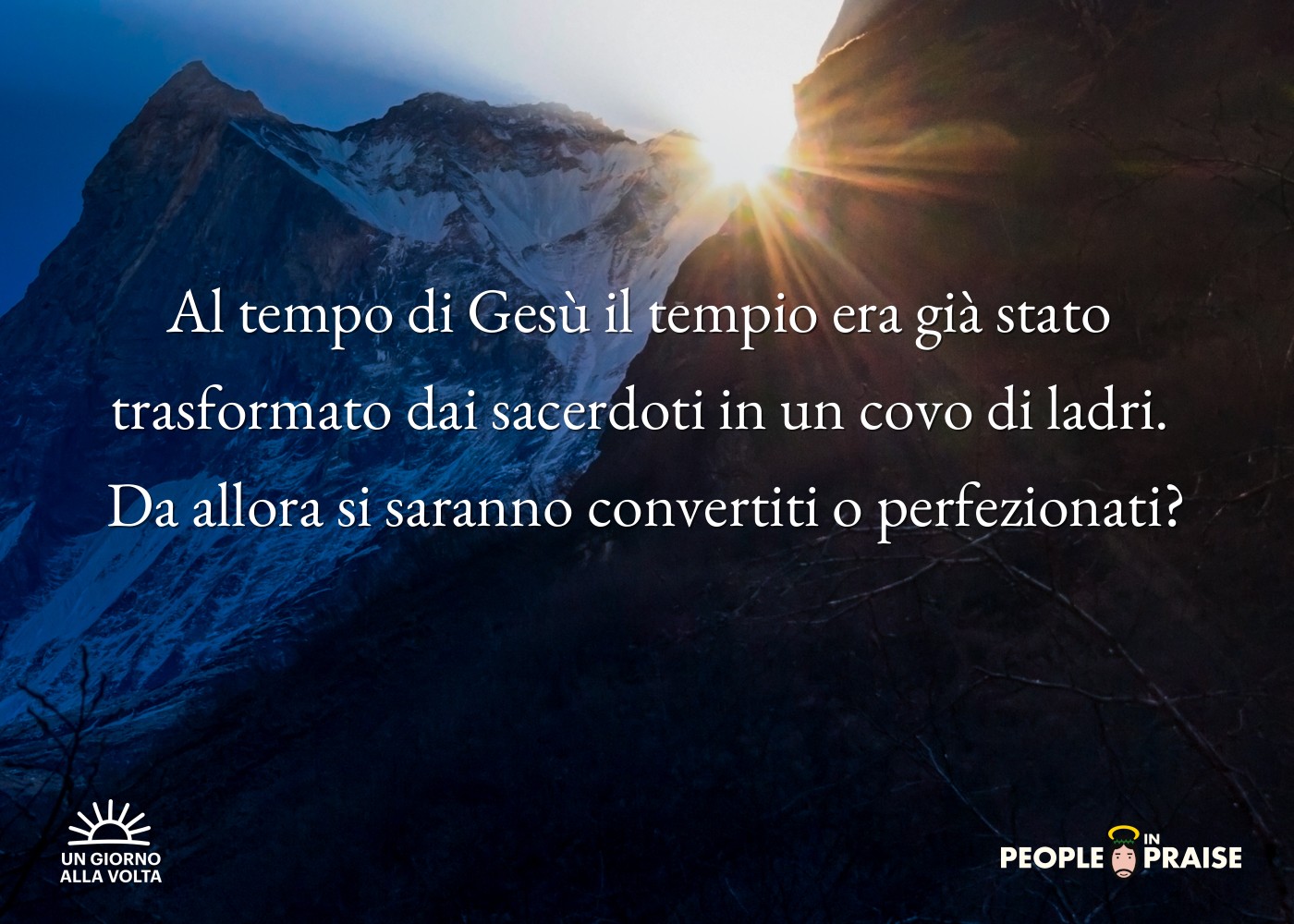 Al tempo di Gesù il tempio era già stato 
trasformato dai sacerdoti in un covo di ladri. 
Da allora si saranno convertiti o perfezionati?
